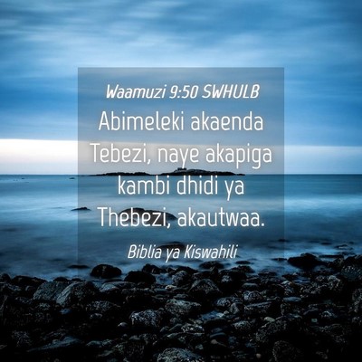 Picture 04 - Waamuzi 9:50 SWHULB - Abimeleki akaenda Tebezi, naye akapiga kambi - Bible Verse Picture