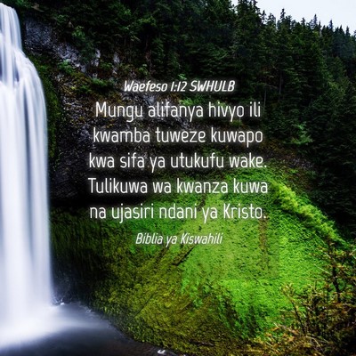 Picture 04 - Waefeso 1:12 SWHULB - Mungu alifanya hivyo ili kwamba tuweze kuwapo kwa - Bible Verse Picture