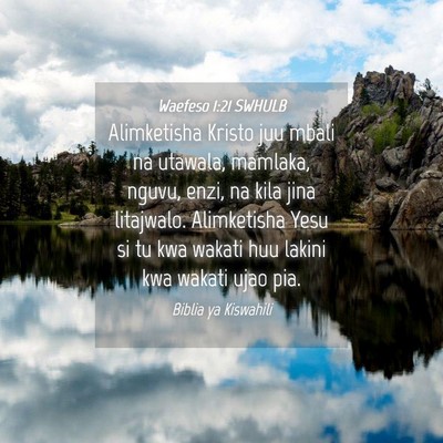 Picture 04 - Waefeso 1:21 SWHULB - Alimketisha Kristo juu mbali na utawala, mamlaka, - Bible Verse Picture