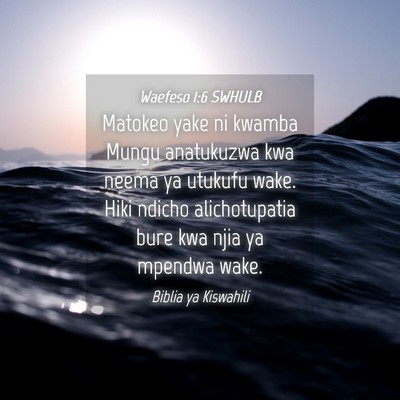 Picture 04 - Waefeso 1:6 SWHULB - Matokeo yake ni kwamba Mungu anatukuzwa kwa neema - Bible Verse Picture