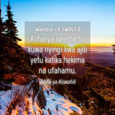 Picture 04 - Waefeso 1:8 SWHULB - Alifanya neema hii kuwa nyingi kwa ajili yetu - Bible Verse Picture