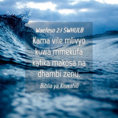 Picture 04 - Waefeso 2:1 SWHULB - Kama vile mlivyo kuwa mmekufa katika makosa na - Bible Verse Picture