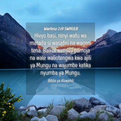 Picture 04 - Waefeso 2:19 SWHULB - Hivyo basi, ninyi watu wa mataifa si wasafiri na - Bible Verse Picture