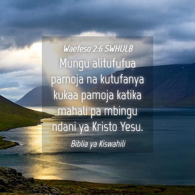 Picture 04 - Waefeso 2:6 SWHULB - Mungu alitufufua pamoja na kutufanya kukaa pamoja - Bible Verse Picture