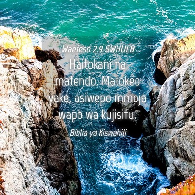 Picture 04 - Waefeso 2:9 SWHULB - Haitokani na matendo. Matokeo yake, asiwepo mmoja - Bible Verse Picture