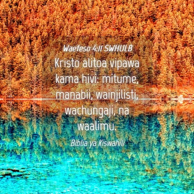 Picture 04 - Waefeso 4:11 SWHULB - Kristo alitoa vipawa kama hivi: mitume, manabii, - Bible Verse Picture