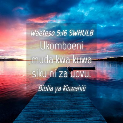 Picture 04 - Waefeso 5:16 SWHULB - Ukomboeni muda kwa kuwa siku ni za - Bible Verse Picture