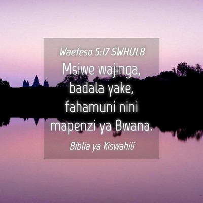 Picture 04 - Waefeso 5:17 SWHULB - Msiwe wajinga, badala yake, fahamuni nini mapenzi - Bible Verse Picture
