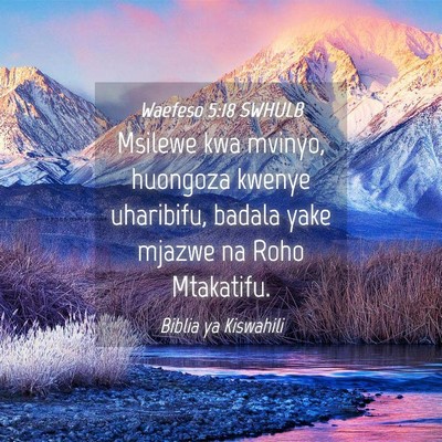 Picture 04 - Waefeso 5:18 SWHULB - Msilewe kwa mvinyo, huongoza kwenye uharibifu, - Bible Verse Picture