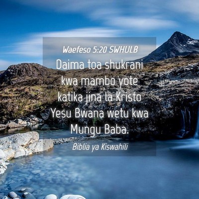 Picture 04 - Waefeso 5:20 SWHULB - Daima toa shukrani kwa mambo yote katika jina la - Bible Verse Picture