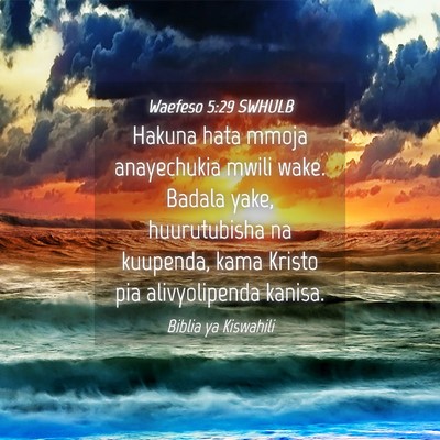 Picture 04 - Waefeso 5:29 SWHULB - Hakuna hata mmoja anayechukia mwili wake. Badala - Bible Verse Picture
