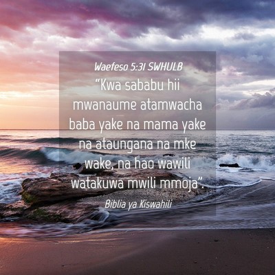 Picture 04 - Waefeso 5:31 SWHULB - “Kwa sababu hii mwanaume atamwacha baba yake na - Bible Verse Picture