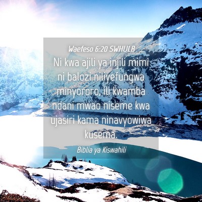 Picture 04 - Waefeso 6:20 SWHULB - Ni kwa ajili ya injili mimi ni balozi - Bible Verse Picture