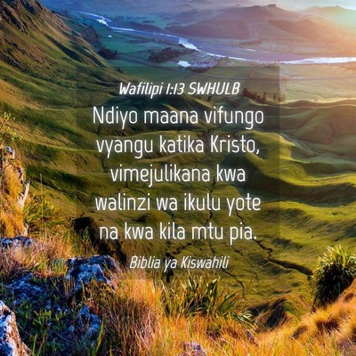 Picture 04 - Wafilipi 1:13 SWHULB - Ndiyo maana vifungo vyangu katika Kristo, - Bible Verse Picture