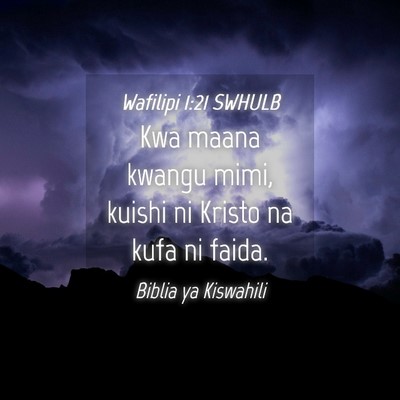 Picture 04 - Wafilipi 1:21 SWHULB - Kwa maana kwangu mimi, kuishi ni Kristo na kufa - Bible Verse Picture