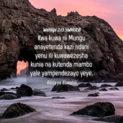 Picture 04 - Wafilipi 2:13 SWHULB - Kwa kuwa ni Mungu anayetenda kazi ndani yenu ili - Bible Verse Picture
