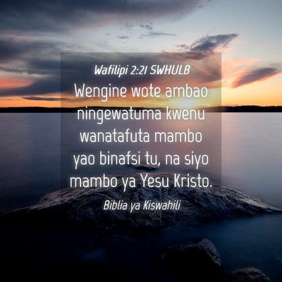 Picture 04 - Wafilipi 2:21 SWHULB - Wengine wote ambao ningewatuma kwenu wanatafuta - Bible Verse Picture