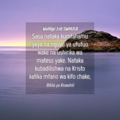 Picture 04 - Wafilipi 3:10 SWHULB - Sasa nataka kumfahamu yeye na nguvu ya ufufuo - Bible Verse Picture