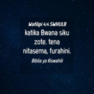 Picture 04 - Wafilipi 4:4 SWHULB - katika Bwana siku zote. tena nitasema, - Bible Verse Picture