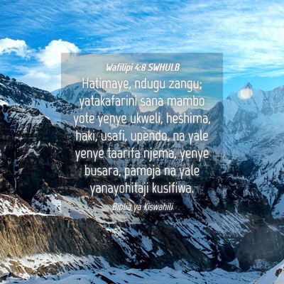 Picture 04 - Wafilipi 4:8 SWHULB - Hatimaye, ndugu zangu; yatakafarini sana mambo - Bible Verse Picture