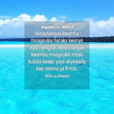 Picture 04 - Wagalatia 1:6 SWHULB - Ninashangaa kwamba mnageukia haraka kwenye injili - Bible Verse Picture