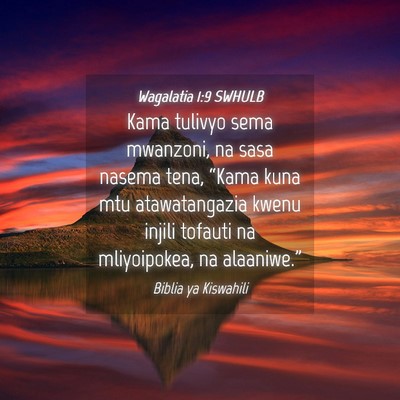Picture 04 - Wagalatia 1:9 SWHULB - Kama tulivyo sema mwanzoni, na sasa nasema tena, - Bible Verse Picture