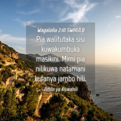 Picture 04 - Wagalatia 2:10 SWHULB - Pia walitutaka sisi kuwakumbuka masikini. Mimi - Bible Verse Picture