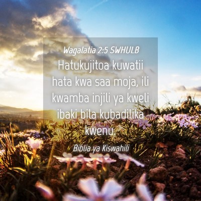 Picture 04 - Wagalatia 2:5 SWHULB - Hatukujitoa kuwatii hata kwa saa moja, ili kwamba - Bible Verse Picture