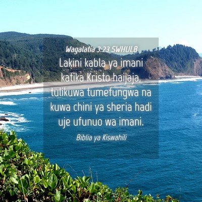 Picture 04 - Wagalatia 3:23 SWHULB - Lakini kabla ya imani katika Kristo haijaja, - Bible Verse Picture