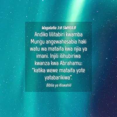Picture 04 - Wagalatia 3:8 SWHULB - Andiko lilitabiri kwamba Mungu angewahesabia haki - Bible Verse Picture