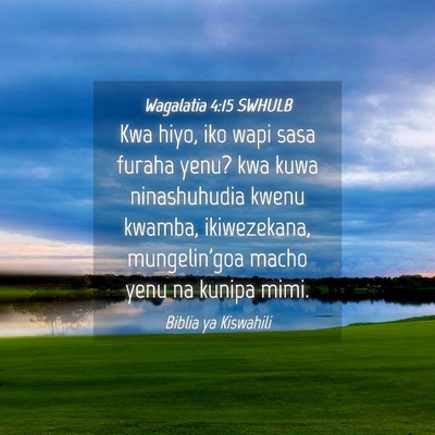 Picture 04 - Wagalatia 4:15 SWHULB - Kwa hiyo, iko wapi sasa furaha yenu? kwa kuwa - Bible Verse Picture