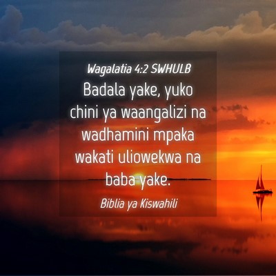 Picture 04 - Wagalatia 4:2 SWHULB - Badala yake, yuko chini ya waangalizi na - Bible Verse Picture