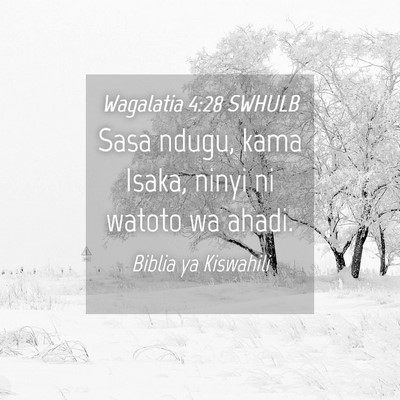 Picture 04 - Wagalatia 4:28 SWHULB - Sasa ndugu, kama Isaka, ninyi ni watoto wa - Bible Verse Picture
