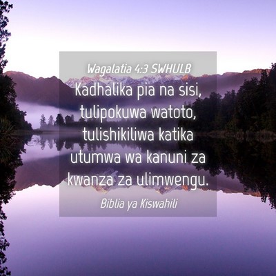 Picture 04 - Wagalatia 4:3 SWHULB - Kadhalika pia na sisi, tulipokuwa watoto, - Bible Verse Picture