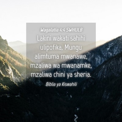 Picture 04 - Wagalatia 4:4 SWHULB - Lakini wakati sahihi ulipofika, Mungu alimtuma - Bible Verse Picture