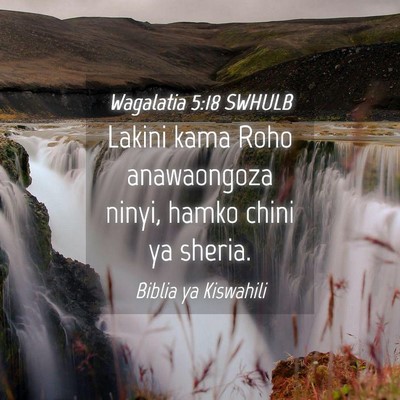 Picture 04 - Wagalatia 5:18 SWHULB - Lakini kama Roho anawaongoza ninyi, hamko chini - Bible Verse Picture
