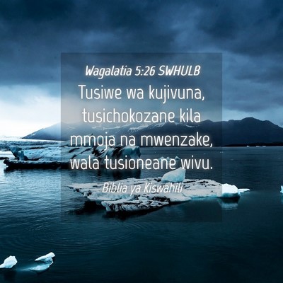 Picture 04 - Wagalatia 5:26 SWHULB - Tusiwe wa kujivuna, tusichokozane kila mmoja na - Bible Verse Picture