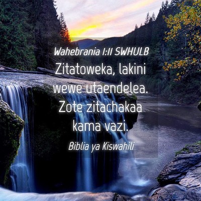 Picture 04 - Wahebrania 1:11 SWHULB - Zitatoweka, lakini wewe utaendelea. Zote - Bible Verse Picture