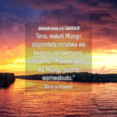 Picture 04 - Wahebrania 1:6 SWHULB - Tena, wakati Mungu alipomleta mzaliwa wa kwanza - Bible Verse Picture