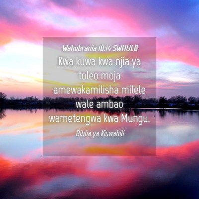 Picture 04 - Wahebrania 10:14 SWHULB - Kwa kuwa kwa njia ya toleo moja amewakamilisha - Bible Verse Picture