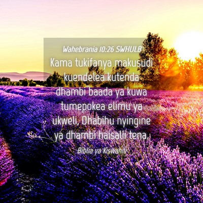 Picture 04 - Wahebrania 10:26 SWHULB - Kama tukifanya makusudi kuendelea kutenda dhambi - Bible Verse Picture