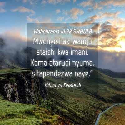 Picture 04 - Wahebrania 10:38 SWHULB - Mwenye haki wangu ataishi kwa imani. Kama atarudi - Bible Verse Picture