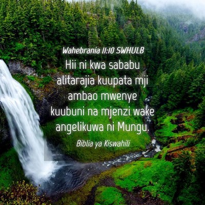 Picture 04 - Wahebrania 11:10 SWHULB - Hii ni kwa sababu alitarajia kuupata mji ambao - Bible Verse Picture