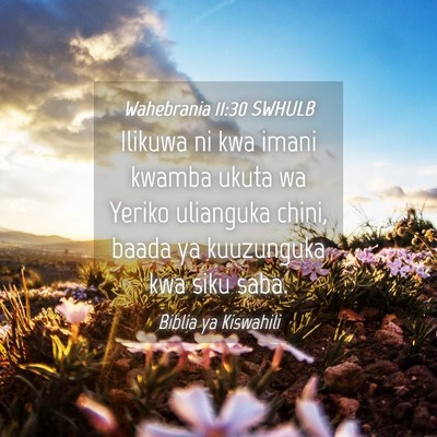 Picture 04 - Wahebrania 11:30 SWHULB - Ilikuwa ni kwa imani kwamba ukuta wa Yeriko - Bible Verse Picture