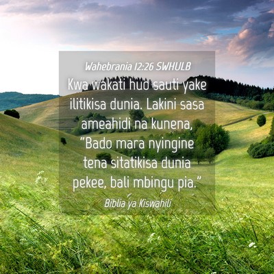 Picture 04 - Wahebrania 12:26 SWHULB - Kwa wakati huo sauti yake ilitikisa dunia. Lakini - Bible Verse Picture