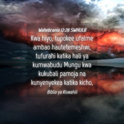 Picture 04 - Wahebrania 12:28 SWHULB - Kwa hiyo, tupokee ufalme ambao hautetemeshwi, - Bible Verse Picture