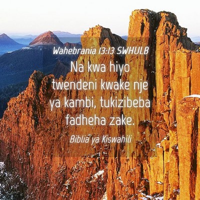 Picture 04 - Wahebrania 13:13 SWHULB - Na kwa hiyo twendeni kwake nje ya kambi, - Bible Verse Picture