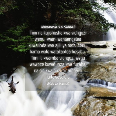 Picture 04 - Wahebrania 13:17 SWHULB - Tiini na kujishusha kwa viongozi wenu, kwani - Bible Verse Picture
