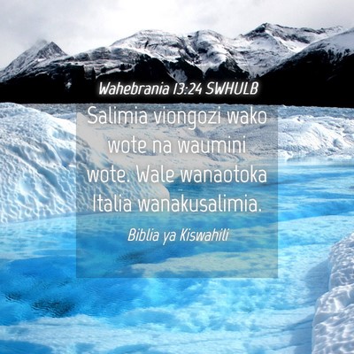 Picture 04 - Wahebrania 13:24 SWHULB - Salimia viongozi wako wote na waumini wote. Wale - Bible Verse Picture