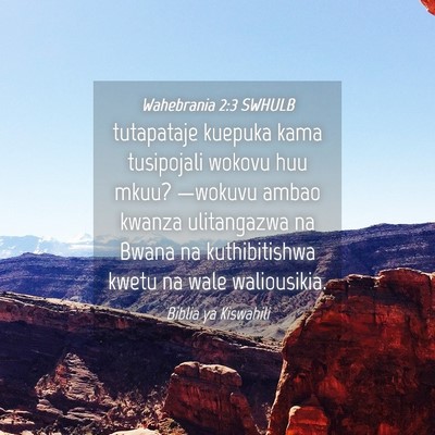 Picture 04 - Wahebrania 2:3 SWHULB - tutapataje kuepuka kama tusipojali wokovu huu - Bible Verse Picture